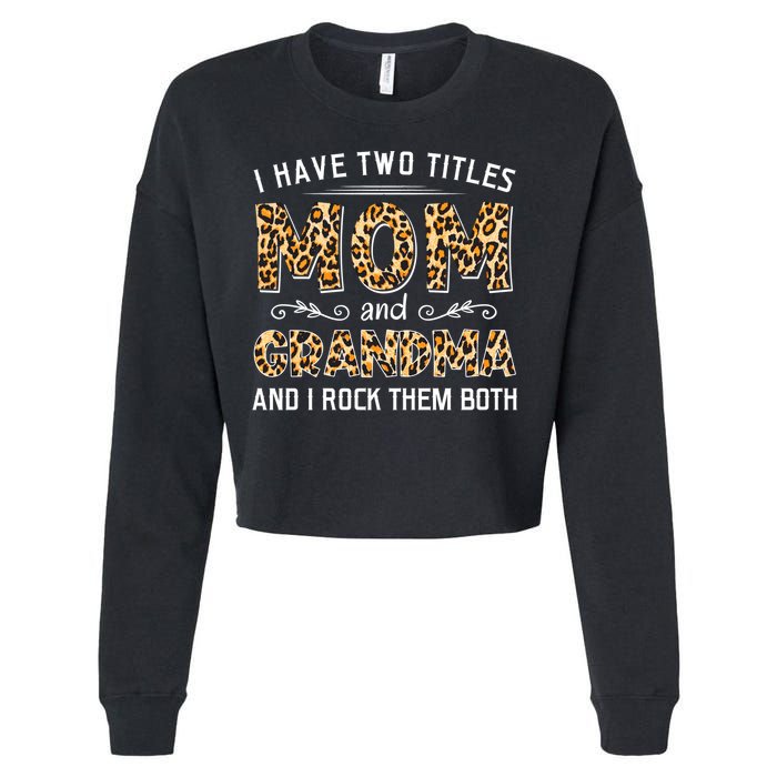 I Have Two Titles Mom And Grandma And I Rock Them Both Leopard Pattern Cropped Pullover Crew