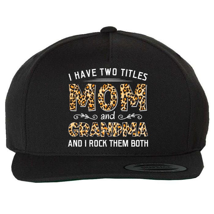 I Have Two Titles Mom And Grandma And I Rock Them Both Leopard Pattern Wool Snapback Cap