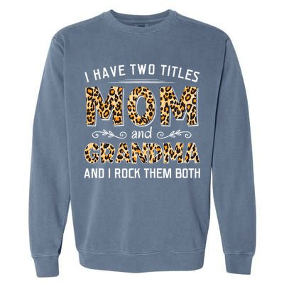 I Have Two Titles Mom And Grandma And I Rock Them Both Leopard Pattern Garment-Dyed Sweatshirt