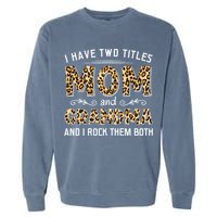 I Have Two Titles Mom And Grandma And I Rock Them Both Leopard Pattern Garment-Dyed Sweatshirt
