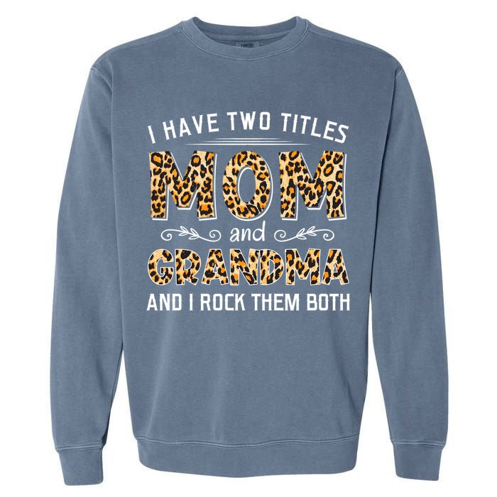 I Have Two Titles Mom And Grandma And I Rock Them Both Leopard Pattern Garment-Dyed Sweatshirt