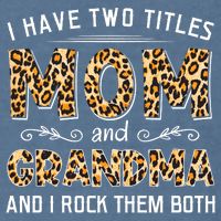 I Have Two Titles Mom And Grandma And I Rock Them Both Leopard Pattern Garment-Dyed Sweatshirt