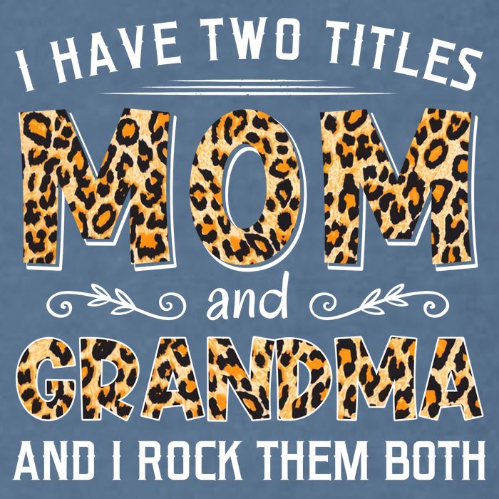 I Have Two Titles Mom And Grandma And I Rock Them Both Leopard Pattern Garment-Dyed Sweatshirt