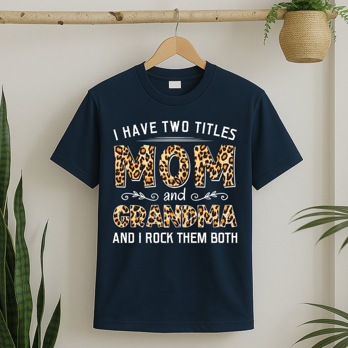 I Have Two Titles Mom And Grandma And I Rock Them Both Leopard Pattern T-Shirt