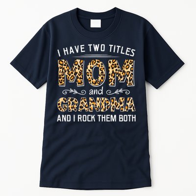 I Have Two Titles Mom And Grandma And I Rock Them Both Leopard Pattern Tall T-Shirt