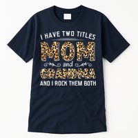 I Have Two Titles Mom And Grandma And I Rock Them Both Leopard Pattern Tall T-Shirt