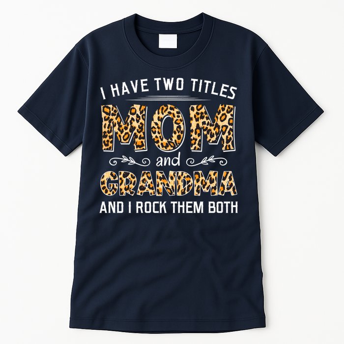 I Have Two Titles Mom And Grandma And I Rock Them Both Leopard Pattern Tall T-Shirt