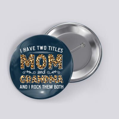 I Have Two Titles Mom And Grandma And I Rock Them Both Leopard Pattern Button