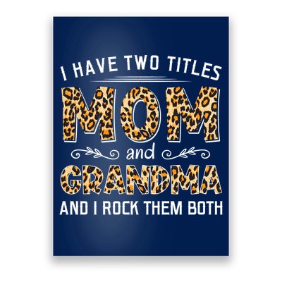 I Have Two Titles Mom And Grandma And I Rock Them Both Leopard Pattern Poster