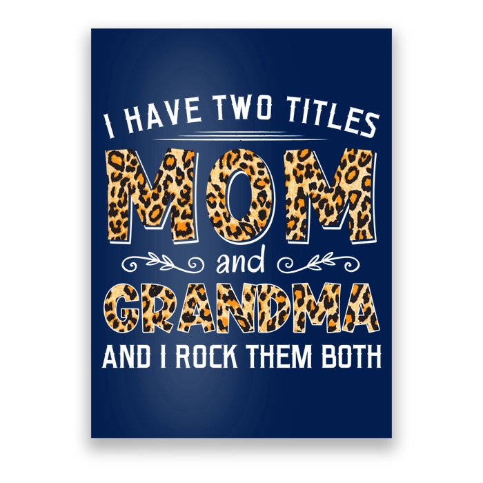 I Have Two Titles Mom And Grandma And I Rock Them Both Leopard Pattern Poster