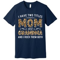I Have Two Titles Mom And Grandma And I Rock Them Both Leopard Pattern Premium T-Shirt
