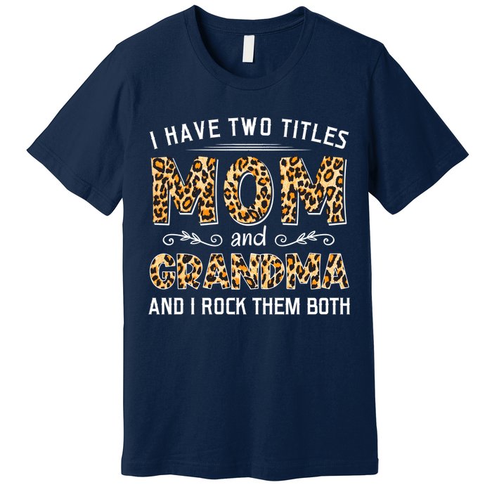 I Have Two Titles Mom And Grandma And I Rock Them Both Leopard Pattern Premium T-Shirt