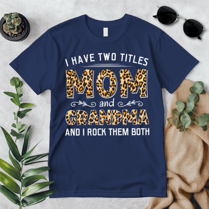 I Have Two Titles Mom And Grandma And I Rock Them Both Leopard Pattern Premium T-Shirt