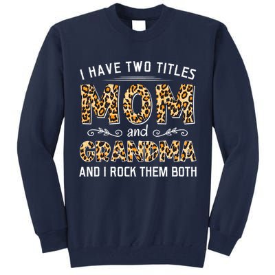 I Have Two Titles Mom And Grandma And I Rock Them Both Leopard Pattern Tall Sweatshirt
