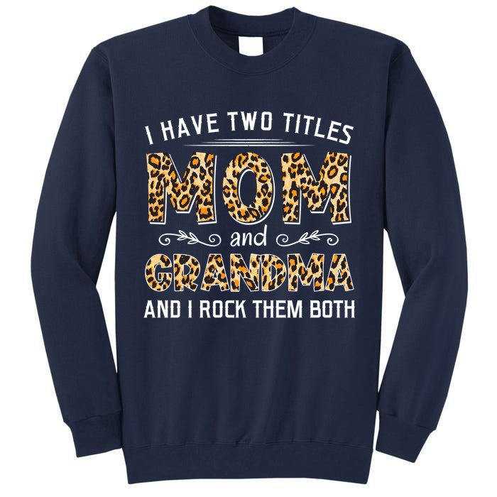 I Have Two Titles Mom And Grandma And I Rock Them Both Leopard Pattern Tall Sweatshirt