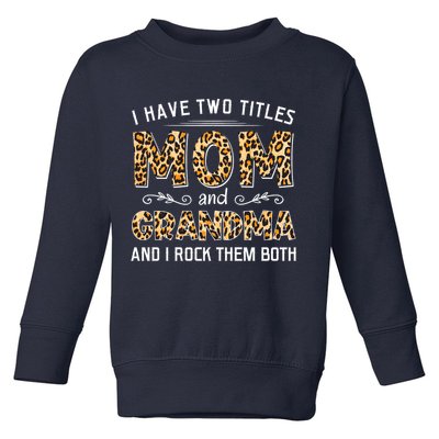 I Have Two Titles Mom And Grandma And I Rock Them Both Leopard Pattern Toddler Sweatshirt