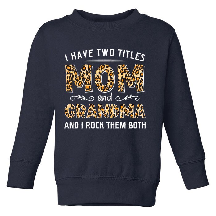 I Have Two Titles Mom And Grandma And I Rock Them Both Leopard Pattern Toddler Sweatshirt