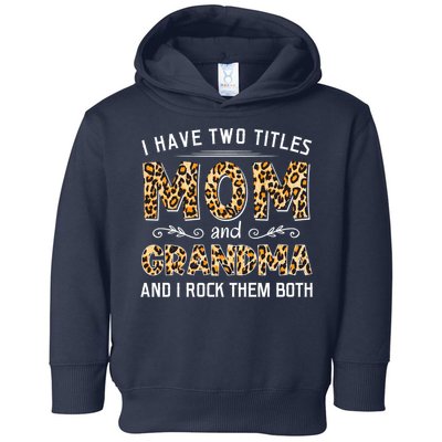 I Have Two Titles Mom And Grandma And I Rock Them Both Leopard Pattern Toddler Hoodie