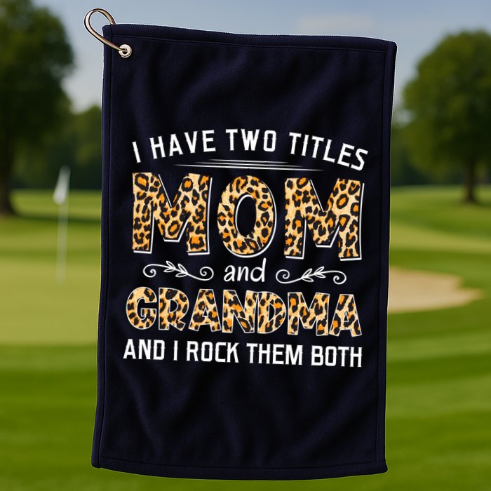 I Have Two Titles Mom And Grandma And I Rock Them Both Leopard Pattern Golf Towel