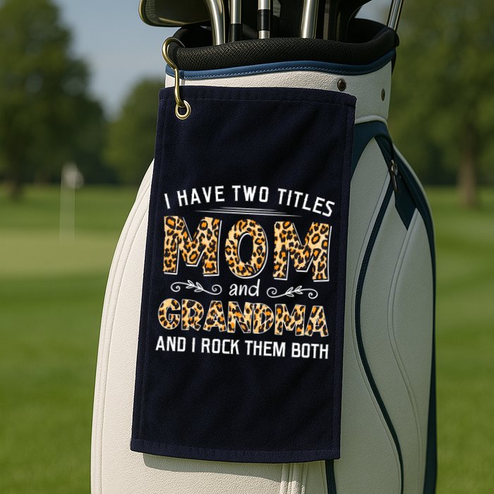 I Have Two Titles Mom And Grandma And I Rock Them Both Leopard Pattern Golf Towel