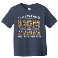 I Have Two Titles Mom And Grandma And I Rock Them Both Leopard Pattern Toddler T-Shirt
