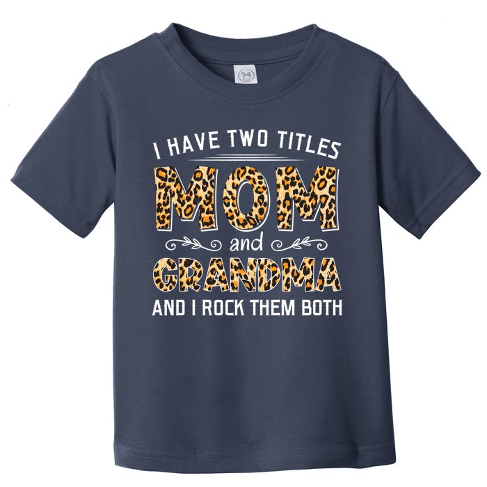 I Have Two Titles Mom And Grandma And I Rock Them Both Leopard Pattern Toddler T-Shirt