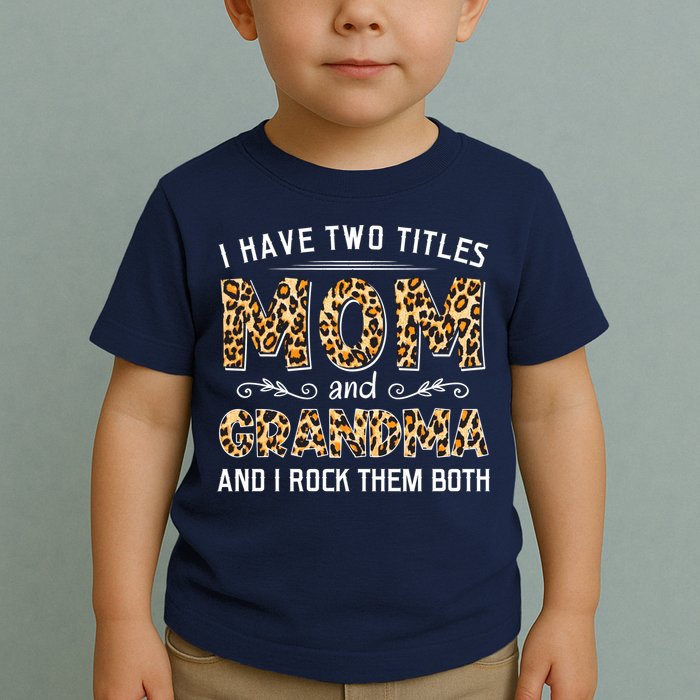 I Have Two Titles Mom And Grandma And I Rock Them Both Leopard Pattern Toddler T-Shirt