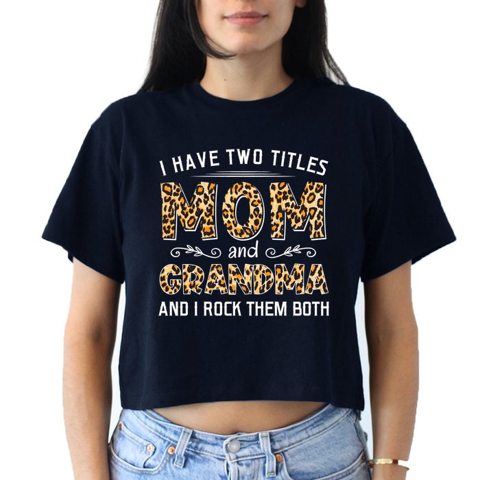 I Have Two Titles Mom And Grandma And I Rock Them Both Leopard Pattern Crop Top