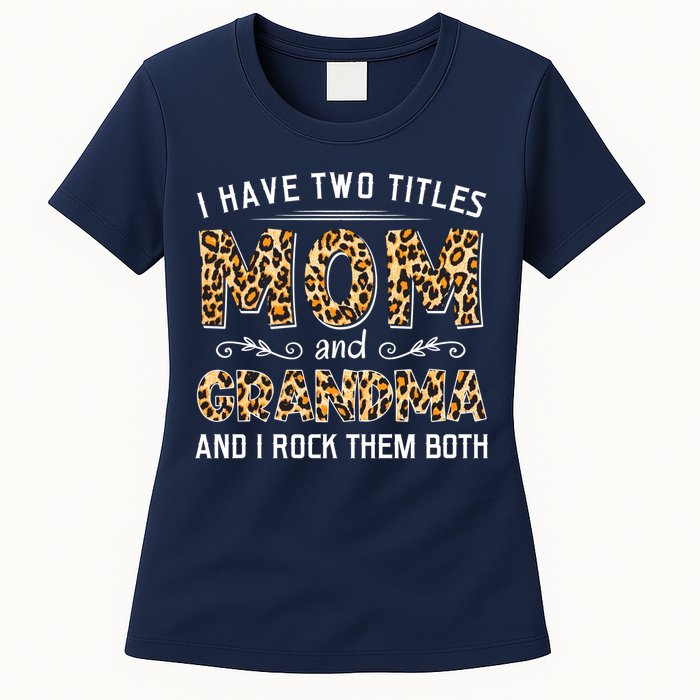 I Have Two Titles Mom And Grandma And I Rock Them Both Leopard Pattern Womens T-Shirt