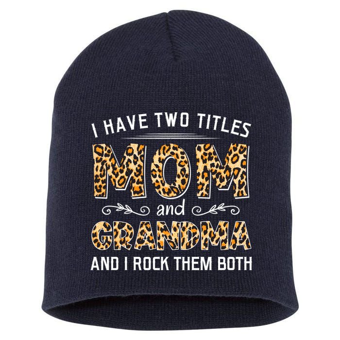 I Have Two Titles Mom And Grandma And I Rock Them Both Leopard Pattern Short Acrylic Beanie