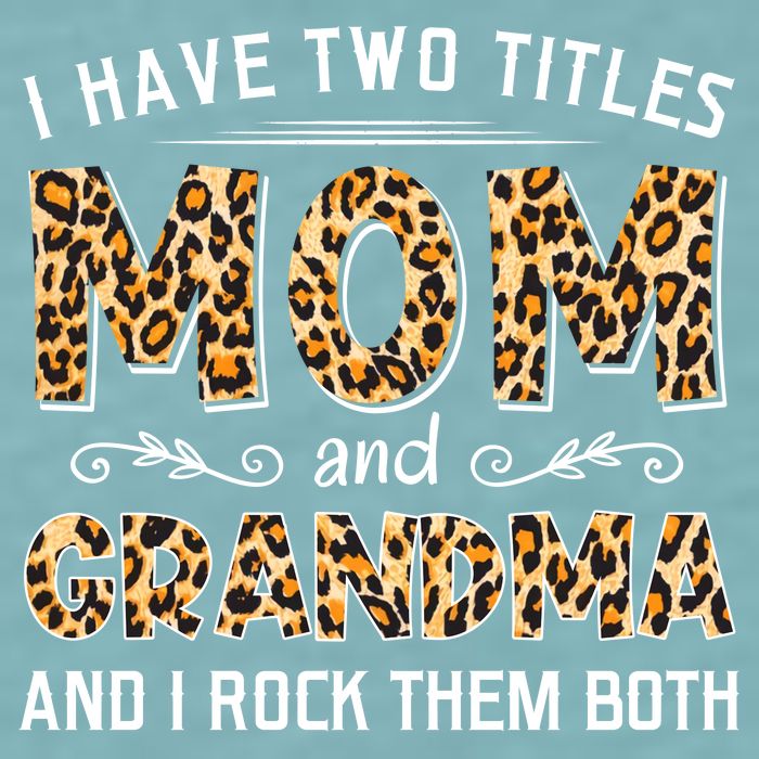 I Have Two Titles Mom And Grandma And I Rock Them Both Leopard Pattern Sueded Cloud Jersey T-Shirt
