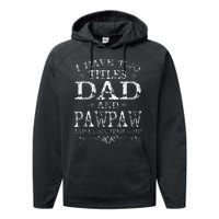 I Have Two Titles Dad And Pawpaw Funny Fathers Day Performance Fleece Hoodie