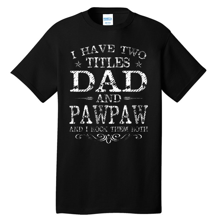 I Have Two Titles Dad And Pawpaw Funny Fathers Day Tall T-Shirt