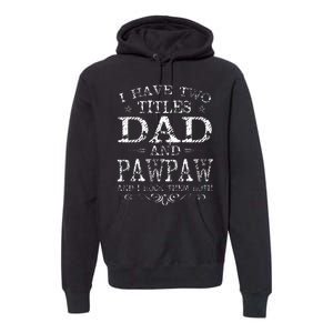 I Have Two Titles Dad And Pawpaw Funny Fathers Day Premium Hoodie