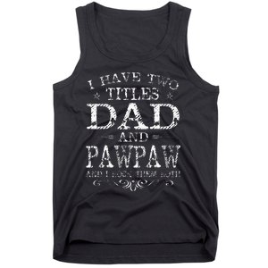 I Have Two Titles Dad And Pawpaw Funny Fathers Day Tank Top