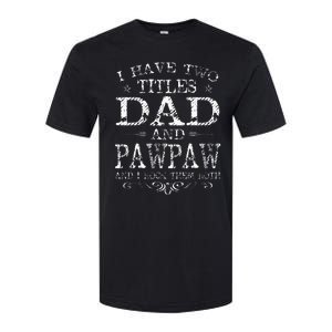 I Have Two Titles Dad And Pawpaw Funny Fathers Day Softstyle CVC T-Shirt