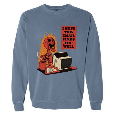 I Hope This Email Finds You Well Funny Skeleton Garment-Dyed Sweatshirt