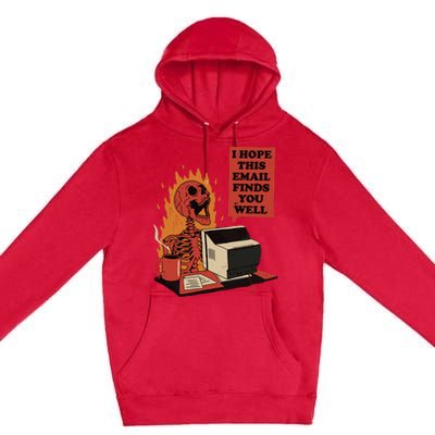 I Hope This Email Finds You Well Funny Skeleton Premium Pullover Hoodie