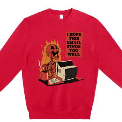 I Hope This Email Finds You Well Funny Skeleton Premium Crewneck Sweatshirt