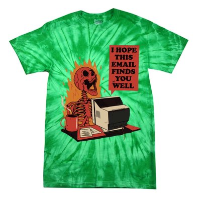 I Hope This Email Finds You Well Funny Skeleton Tie-Dye T-Shirt