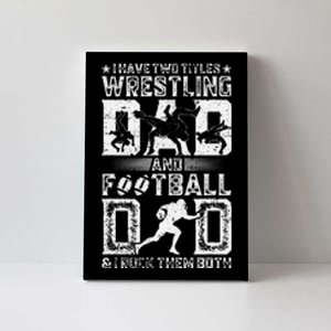 I Have Two Titles Wrestling Dad And Football Dad Wrestler  Canvas