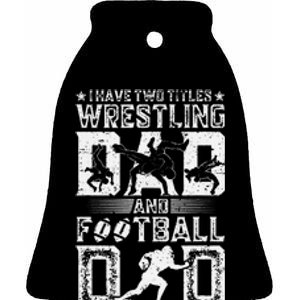 I Have Two Titles Wrestling Dad And Football Dad Wrestler  Ceramic Bell Ornament