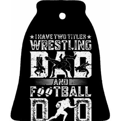 I Have Two Titles Wrestling Dad And Football Dad Wrestler  Ceramic Bell Ornament