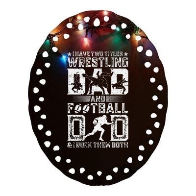 I Have Two Titles Wrestling Dad And Football Dad Wrestler  Ceramic Oval Ornament