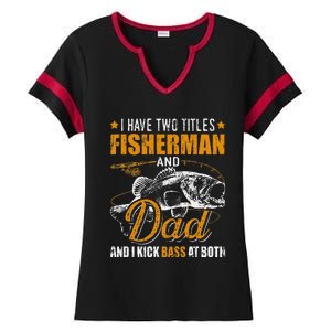 I Have Two Titles Fisherman Dad Bass Fishing FatherS Day Ladies Halftime Notch Neck Tee