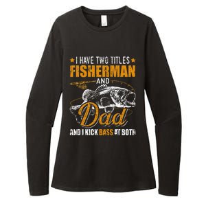 I Have Two Titles Fisherman Dad Bass Fishing FatherS Day Womens CVC Long Sleeve Shirt