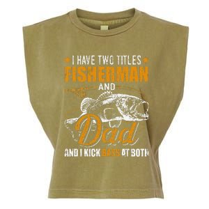 I Have Two Titles Fisherman Dad Bass Fishing FatherS Day Garment-Dyed Women's Muscle Tee