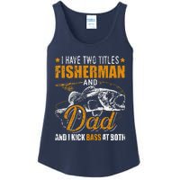 I Have Two Titles Fisherman Dad Bass Fishing FatherS Day Ladies Essential Tank