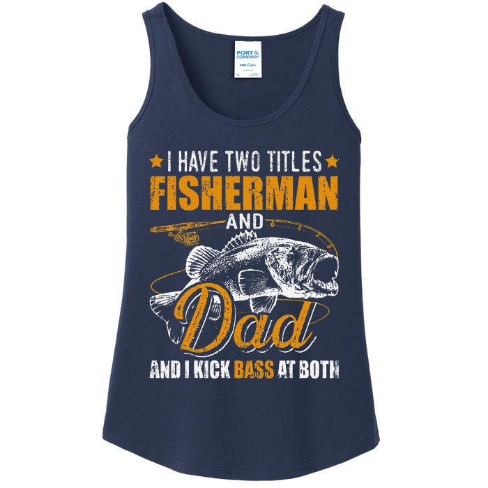 I Have Two Titles Fisherman Dad Bass Fishing FatherS Day Ladies Essential Tank