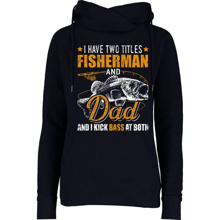 I Have Two Titles Fisherman Dad Bass Fishing FatherS Day Womens Funnel Neck Pullover Hood